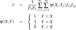 \begin{eqnarray*}  \hat{c} & =&  \frac{1}{F_1F_2}\sum _{i=1}^{n_1}\sum _{j=1}^{n_2}\psi (X_ i,Y_ j)f_{1i}f_{2j} \\ \psi (X,Y) & =&  \left\{  \begin{array}{ll} 1 &  Y < X \\ \frac{1}{2} &  Y=X \\ 0 &  Y > X \end{array} \right. \end{eqnarray*}