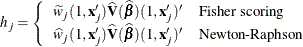 \begin{eqnarray*}  h_{j}= \left\{  \begin{array}{ll} \widetilde{w}_ j(1,\mb{x}’_ j) {\widehat{\bV }}(\widehat{\bbeta })(1,\mb{x}’_ j)’ &  \mbox{Fisher scoring}\\ \widehat{w}_ j(1,\mb{x}’_ j) {\widehat{\bV }}(\widehat{\bbeta })(1,\mb{x}’_ j)’ &  \mbox{Newton-Raphson} \end{array} \right. \end{eqnarray*}