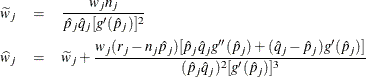 \begin{eqnarray*}  \widetilde{w}_ j &  = &  \frac{w_ j n_ j}{\hat{p}_ j\hat{q}_ j[g'(\hat{p}_ j)]^2} \\ \widehat{w}_ j &  = &  \widetilde{w}_ j + \frac{ w_ j(r_ j - n_ j\hat{p}_ j) [\hat{p}_ j\hat{q}_ j g''(\hat{p}_ j) + (\hat{q}_ j-\hat{p}_ j)g'(\hat{p}_ j)]}{ (\hat{p}_ j\hat{q}_ j)^2 [g'(\hat{p}_ j)]^3} \end{eqnarray*}