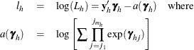 \begin{eqnarray*}  l_ h & =&  \log (L_ h) = \mb{y}_ h’\bgamma _ h - a(\bgamma _ h)\quad \mbox{where} \\ a(\bgamma _ h) & =&  \log \left[\sum \prod _{j=j_1}^{j_{m_ h}}\exp (\bgamma _{hj})\right] \end{eqnarray*}