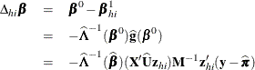 \begin{eqnarray*}  \Delta _{hi}\bbeta & =&  {\bbeta }^0 - {\bbeta }^1_{hi} \\ & =&  -\widehat{\bLambda }^{-1}({\bbeta }^0)\widehat{\mb{g}}({\bbeta }^0) \\ & =&  -\widehat{\bLambda }^{-1}({\widehat{\bbeta }})(\bX ’\widehat{\bU }\mb{z}_{hi}) \bM ^{-1} \mb{z}_{hi}’(\mb{y}-{\widehat{\bpi }}) \end{eqnarray*}