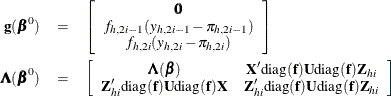 \begin{eqnarray*}  \mb{g}(\bbeta ^0) & =&  \left[\begin{array}{c}{\bm {0}}\\ {f_{h,2i-1}(y_{h,2i-1}-{\pi }_{h,2i-1})}\\ {f_{h,2i}(y_{h,2i}-{\pi }_{h,2i})}\\ \end{array}\right]\\ \bLambda (\bbeta ^0) & =&  \left[\begin{array}{cc}\bLambda ({\bbeta }) &  \bX ’\mbox{diag}(\mb{f}){\bU }\mbox{diag}(\mb{f})\bZ _{hi}\\ \bZ _{hi}’\mbox{diag}(\mb{f}){\bU }\mbox{diag}(\mb{f})\bX &  \bZ _{hi}’\mbox{diag}(\mb{f}){\bU }\mbox{diag}(\mb{f})\bZ _{hi} \end{array}\right] \end{eqnarray*}