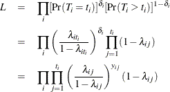 \begin{eqnarray*}  L &  = &  \prod _ i [{\Pr }(T_ i=t_ i)]^{\delta _ i} [{\Pr }(T_ i > t_ i)]^{1-\delta _ i} \\ &  = &  \prod _ i \left(\frac{\lambda _{it_ i}}{1 - \lambda _{it_ i}} \right)^{\delta _ i} \prod _{j=1}^{t_ i} (1-\lambda _{ij}) \\ &  = &  \prod _ i \prod _{j=1}^{t_ i} \left(\frac{\lambda _{ij}}{1 - \lambda _{ij}}\right)^{y_{ij}} (1-\lambda _{ij}) \end{eqnarray*}