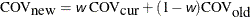 \[  \mbox{COV}_{\mbox{new}} = {\Argument{w}} ~  \mbox{COV}_{\mbox{cur}} + (1 - {\Argument{w}}) \mbox{COV}_{\mbox{old}} \]