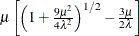 $ \mu \left[ \left( 1 + \frac{9\mu ^2}{4\lambda ^2}\right)^{1/2} - \frac{3\mu }{2\lambda } \right]$