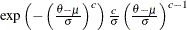 $ \exp \left( - \left( \frac{\theta - \mu }{\sigma } \right)^ c \right) \frac{c}{\sigma } \left( \frac{\theta - \mu }{\sigma } \right)^{c-1} $