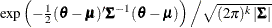 $\exp \left(-\frac{1}{2} (\bm {\theta }-\bm {\mu })’ \bSigma ^{-1} (\bm {\theta }-\bm {\mu }) \right) \left/ {\sqrt {(2\pi )^ k \left| \bSigma \right|}} \right.$