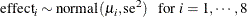 \[ \mbox{effect}_{i} \sim \mbox{normal}(\mu _{i}, \mbox{se}^2) \; \; \;  \mbox{for } i = 1, \cdots , 8  \]