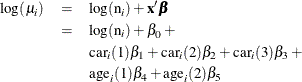 \begin{eqnarray*}  \log (\mu _ i) &  = &  \log (\mbox{n}_ i) + \mb{x}^{\prime }\bbeta \\ &  = &  \log (\mbox{n}_ i) + \beta _{0} + \\ & &  \mbox{car}_ i(1)\beta _{1} + \mbox{car}_ i(2)\beta _{2} + \mbox{car}_ i(3)\beta _{3} + \\ & &  \mbox{age}_ i(1)\beta _{4} + \mbox{age}_ i(2)\beta _{5} \end{eqnarray*}