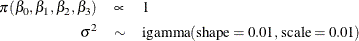 \begin{eqnarray*}  \pi (\beta _0, \beta _1, \beta _2, \beta _3) & \propto &  1\\ \sigma ^2 & \sim &  \mbox{igamma}(\mbox{shape}=0.01, \mbox{scale}=0.01) \end{eqnarray*}