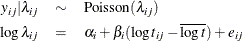 \begin{eqnarray*}  y_{ij} | \lambda _{ij} & \sim &  \mbox{Poisson}(\lambda _{ij}) \\ \log \lambda _{ij} & =&  \alpha _ i + \beta _ i(\log t_{ij} - \overline{\log t}) + e_{ij} \end{eqnarray*}