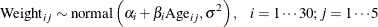 \[  \mbox{Weight}_{ij} \sim \mbox{normal} \left( \alpha _ i + \beta _ i \mbox{Age}_{ij}, \sigma ^2 \right), ~ ~ ~  i = 1\cdots 30; j = 1 \cdots 5  \]