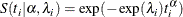 \[ S(t_ i|\alpha , \lambda _ i) = \exp (-\exp (\lambda _ i)t_ i^\alpha ) \]