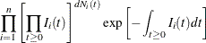 \[  \prod _{i=1}^ n \left[ \prod _{t \ge 0} I_ i(t) \right]^{dN_ i(t)} \exp \left[ - \int _{t \ge 0} I_ i(t) dt \right]  \]