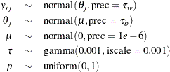 \begin{eqnarray*}  y_{ij} & \sim &  \mbox{normal}(\theta _ j, \mbox{prec} = \tau _ w) \\ \theta _ j & \sim &  \mbox{normal}(\mu , \mbox{prec} = \tau _ b) \\ \mu & \sim &  \mbox{normal}(0, \mbox{prec} = 1e-6) \\ \tau & \sim &  \mbox{gamma}(0.001, \mbox{iscale} = 0.001) \\ p & \sim &  \mbox{uniform}(0, 1) \end{eqnarray*}