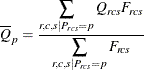 \[  \overline{Q}_ p = \frac{\displaystyle {\sum _{r,c,s | P_{rcs}=p}Q_{rcs}F_{rcs}}}{\displaystyle {\sum _{r,c,s | P_{rcs}=p}F_{rcs}}}  \]