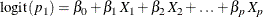 \[  \mr{logit} (p_1) = {\beta }_{0} + {\beta }_{1} \,  X_{1} + {\beta }_{2} \,  X_{2} + \ldots + {\beta }_{p} \,  X_{p}  \]