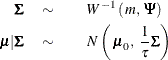 \begin{eqnarray*}  \bSigma \quad \sim & &  W^{-1} \left( \,  m, \,  \bPsi \right) \\ \bmu | \bSigma \quad \sim & &  N \left( \,  \bmu _{0}, \, \,  \frac{1}{\tau } \bSigma \right) \end{eqnarray*}