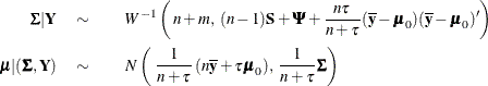 \begin{eqnarray*}  \bSigma | \Strong{Y} \quad \sim & &  W^{-1} \left( \,  n+m, \, \,  (n-1) \Strong{S} + \bPsi + \frac{n \tau }{n + \tau } (\overline{\Strong{y}} - \bmu _{0}) (\overline{\Strong{y}} - \bmu _{0})’ \right) \\ \bmu | ( \bSigma , \Strong{Y}) \quad \sim & &  N \left( \, \,  \frac{1}{n+\tau } \,  (n \overline{\Strong{y}} + \tau \bmu _{0}), \, \,  \frac{1}{n+\tau } \bSigma \right) \end{eqnarray*}