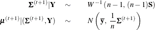 \begin{eqnarray*}  \bSigma ^{(t+1)} | \Strong{Y} \quad \sim & &  W^{-1} \left( \,  n-1, \,  (n-1)\Strong{S} \right) \\ \bmu ^{(t+1)} | ( \bSigma ^{(t+1)}, \Strong{Y}) \quad \sim & &  N \left( \,  \overline{\Strong{y}}, \, \,  \frac{1}{\,  n \, } \bSigma ^{(t+1)} \right) \end{eqnarray*}