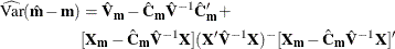 \begin{align*}  \widehat{\mr{Var}}(\hat{\mb{m}} - \mb{m}) & = \hat{\mb{V}}_{\mb{m}} - \hat{\mb{C}}_{\mb{m}} \hat{\mb{V}}^{-1} \hat{\mb{C}}_{\mb{m}}’ + \\ &  [\mb{X}_{\mb{m}} - \hat{\mb{C}}_{\mb{m}} \hat{\mb{V}}^{-1} \mb{X}] ( \mb{X}’ \hat{\mb{V}}^{-1} \mb{X} )^- [\mb{X}_{\mb{m}} - \hat{\mb{C}}_{\mb{m}} \hat{\mb{V}}^{-1} \mb{X}]’ \end{align*}