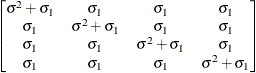 $ \begin{bmatrix}  \sigma ^2 + \sigma _1   &  \sigma _1   &  \sigma _1   &  \sigma _1   \\ \sigma _1   &  \sigma ^2 + \sigma _1   &  \sigma _1   &  \sigma _1   \\ \sigma _1   &  \sigma _1   &  \sigma ^2 + \sigma _1   &  \sigma _1   \\ \sigma _1   &  \sigma _1   &  \sigma _1   &  \sigma ^2 + \sigma _1   \end{bmatrix} $