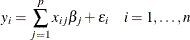 \[  y_ i = \sum _{j=1}^ p x_{ij} \beta _ j + \epsilon _ i \quad i=1,\ldots ,n  \]