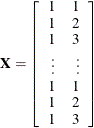 \[  \mb{X} = \left[ \begin{array}{rr} 1 &  1 \\ 1 &  2 \\ 1 &  3 \\ \vdots &  \vdots \\ 1 &  1 \\ 1 &  2 \\ 1 &  3 \\ \end{array} \right]  \]