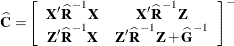 \[  \widehat{\mb{C}} = \left[\begin{array}{cc} \bX ’\widehat{\bR }^{-1}\bX &  \bX ’\widehat{\bR }^{-1}\bZ \\*\bZ ’\widehat{\bR }^{-1}\bX &  \bZ ’\widehat{\bR }^{-1}\bZ + \widehat{\bG }^{-1} \end{array}\right]^{-}  \]