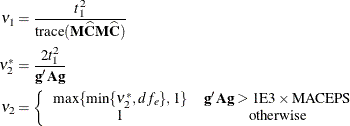 \begin{align*}  \nu _1 & = \frac{t_1^2}{\mr{trace}(\bM \widehat{\bC }\bM \widehat{\bC })} \\ \nu _2^* & = \frac{2t_1^2}{\mb{g}'\bA \mb{g}} \\ \nu _2 & = \left\{  \begin{array}{cc} \max \{ \min \{ \nu _2^*,df_ e\} ,1\}  &  \mb{g}’\mb{A}\mb{g} > 1\mr{E}3\times \mr{MACEPS} \\ 1 &  \mr{otherwise} \end{array} \right. \end{align*}