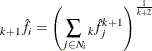 \[  _{k+1}{\hat{f}_ i} = {\left( \sum _{j\in {N_ i}}{_ k}{\hat{f}_ j^{k+1}} \right) }^{\frac{1}{k+2}}  \]