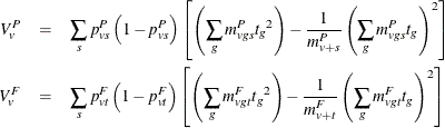 \begin{eqnarray*}  V_ v^ P &  = &  \sum _{s} p^ P_{vs} \left(1 - p^ P_{vs}\right) \left[ \left( \sum _{g} m^ P_{vgs} {t_ g}^2 \right) - \frac{1}{m^ P_{v+s}} \left( \sum _{g} m^ P_{vgs} t_ g \right)^2 \right] \\ V_ v^ F &  = &  \sum _{s} p^ F_{vt} \left(1 - p^ F_{vt}\right) \left[ \left( \sum _{g} m^ F_{vgt} {t_ g}^2 \right) - \frac{1}{m^ F_{v+t}} \left( \sum _{g} m^ F_{vgt} t_ g \right)^2 \right] \\ \end{eqnarray*}