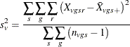 \[  s_ v^2 = \frac{\displaystyle \sum _{s}\sum _{g}\sum _{r} \left(X_{vgsr}-{\bar{X}}_{vgs+} \right)^2 }{\displaystyle \sum _{s}\sum _{g}\left( n_{vgs} - 1 \right)}  \]