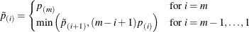 \begin{equation*}  \tilde{p}_{(i)} = \begin{cases}  p_{(m)} & \mbox{for } i=m \\ \min \left( \tilde{p}_{(i+1)} , (m-i+1) p_{(i)} \right) & \mbox{for } i=m-1,\ldots ,1 \end{cases}\end{equation*}