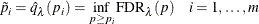 \[  \tilde{p}_ i= \hat{q}_{\lambda }(p_ i) = \inf _{p\ge p_ i}{\hbox{FDR}}_{\lambda }(p) \quad i=1,\ldots ,m  \]