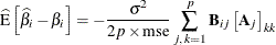 \begin{align*}  \widehat{\mr{E}}\left[ \widehat{\beta }_ i - {\beta }_ i\right] & = - \frac{\sigma ^2}{2 p \times \hbox{mse}} \sum ^{p}_{j,\, k=1} \mb{B}_{ij} \left[\mb{A}_ j\right]_{kk} \end{align*}