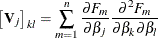 \begin{align*}  \left[\mb{V}_ j\right]_{kl} & = \sum _{m=1}^ n \frac{\partial F_ m}{\partial \beta _ j} \frac{\partial ^2 F_ m}{\partial \beta _ k \partial \beta _ l} \end{align*}