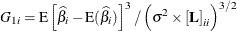 \[  G_{1i} = \mr{E}\left[ \widehat{\beta }_ i - \mr{E}(\widehat{\beta }_ i)\right]^3 / \left(\sigma ^2 \times \left[ \mb{L} \right]_{ii} \right)^{3/2}  \]