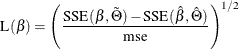 \[  \mbox{L}(\beta ) = \left( \frac{\mbox{SSE}(\beta , \tilde{\Theta }) - \mbox{SSE}(\hat{\beta }, \hat{\Theta }) }{\mbox{mse}} \right)^{1/2}  \]