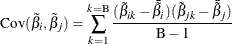 \[  \mbox{Cov}(\tilde{\beta }_ i, \tilde{\beta }_ j) = \sum ^{k=\mr{B}}_{k=1}\frac{(\tilde{\beta }_{ik} - \bar{\tilde{\beta }}_{i}) (\tilde{\beta }_{jk} - \bar{\tilde{\beta }}_{j})}{\mr{B} - 1}  \]