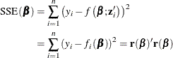 \begin{align*}  \mr{SSE}(\bbeta ) & = \sum _{i=1}^{n} \left(y_ i - f\left(\bbeta ;\mb{z}_{i}^\prime \right)\right)^2 \\ & = \sum _{i=1}^{n} \left(y_ i - f_ i\left(\bbeta \right)\right)^2 = \mb{r}(\bbeta )^\prime \mb{r}(\bbeta ) \end{align*}