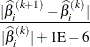 \[  \frac{|\widehat{\beta }^{(k+1)}_{i}- {\widehat\beta }^{(k)}_{i}|}{|\widehat{\beta }^{(k)}_{i}|+1\mr{E}-6}  \]