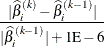 \[  \frac{|\widehat{\beta }^{(k)}_{i}-\widehat{\beta }^{(k-1)}_{i}|}{|\widehat{\beta }^{(k-1)}_{i}| + 1\mr{E}-6}  \]