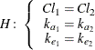 \[  H\colon \left\{  \begin{array}{c} Cl_1 = Cl_2 \cr k_{a_1} = k_{a_2} \cr k_{e_1} = k_{e_2} \end{array} \right.  \]