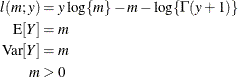 \begin{align*}  l(m;y) & = y \log \{ m\}  - m - \log \{ \Gamma (y + 1)\} \\ \mr{E}[Y] & = m \\ \mr{Var}[Y] & = m \\ m & > 0 \end{align*}