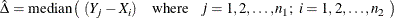 \[  \hat{\Delta } = \mr{median} \left( ~  ( Y_ j - X_ i ) \quad \mr{where} \hspace{.1in} j = 1,2,\ldots ,n_1; ~  i = 1,2,\ldots ,n_2 ~  \right)  \]