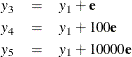 \begin{eqnarray*}  y_3 &  = &  y_1 + \mb{e} \\ y_4 &  = &  y_1 + 100\mb{e} \\ y_5 &  = &  y_1 + 10000\mb{e} \\ \end{eqnarray*}