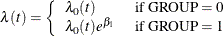 \[  \lambda (t)=\left\{  \begin{array}{ll} \lambda _{0}(t) &  \mbox{ if GROUP}=0 \\ \lambda _{0}(t)e^{\beta _{1}} &  \mbox{ if GROUP}=1 \end{array} \right.  \]