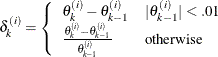 \begin{eqnarray*}  \delta _ k^{(i)} = \left\{  \begin{array}{ll} \theta _ k^{(i)} - \theta _{k-1}^{(i)} &  |\theta _{k-1}^{(i)}| < .01 \\ \frac{\theta _ k^{(i)} - \theta _{k-1}^{(i)}}{\theta _{k-1}^{(i)} } &  \textrm{otherwise} \end{array} \right. \end{eqnarray*}