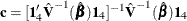 $ \mb{c} = [\mb{1}’_4 \hat{\bV }^{-1}(\hat{\bbeta }) \mb{1}_4]^{-1}\hat{\bV }^{-1}(\hat{\bbeta }) \mb{1}_4 $